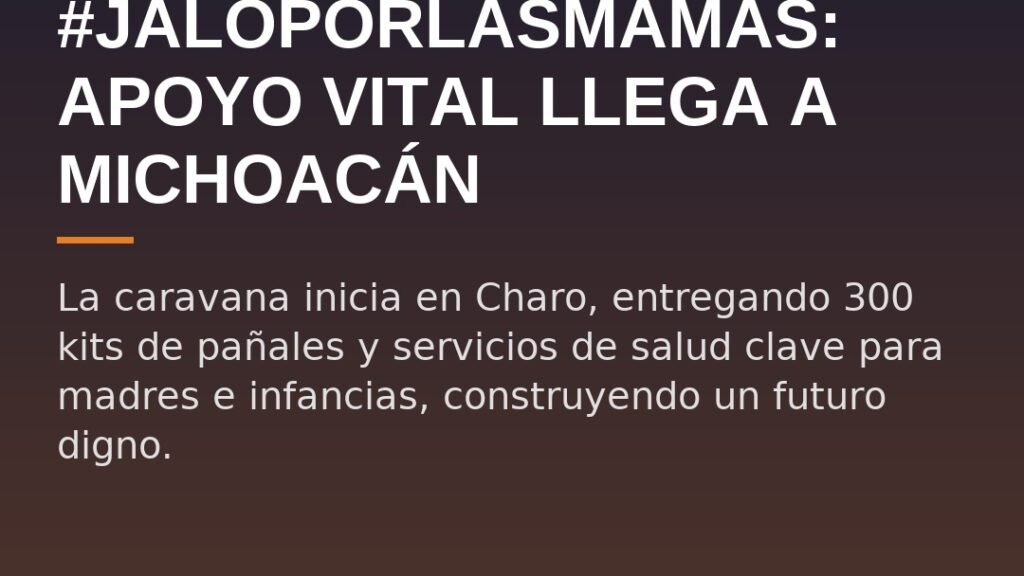 #JaloPorLasMamás: Apoyo Vital Llega a Michoacán