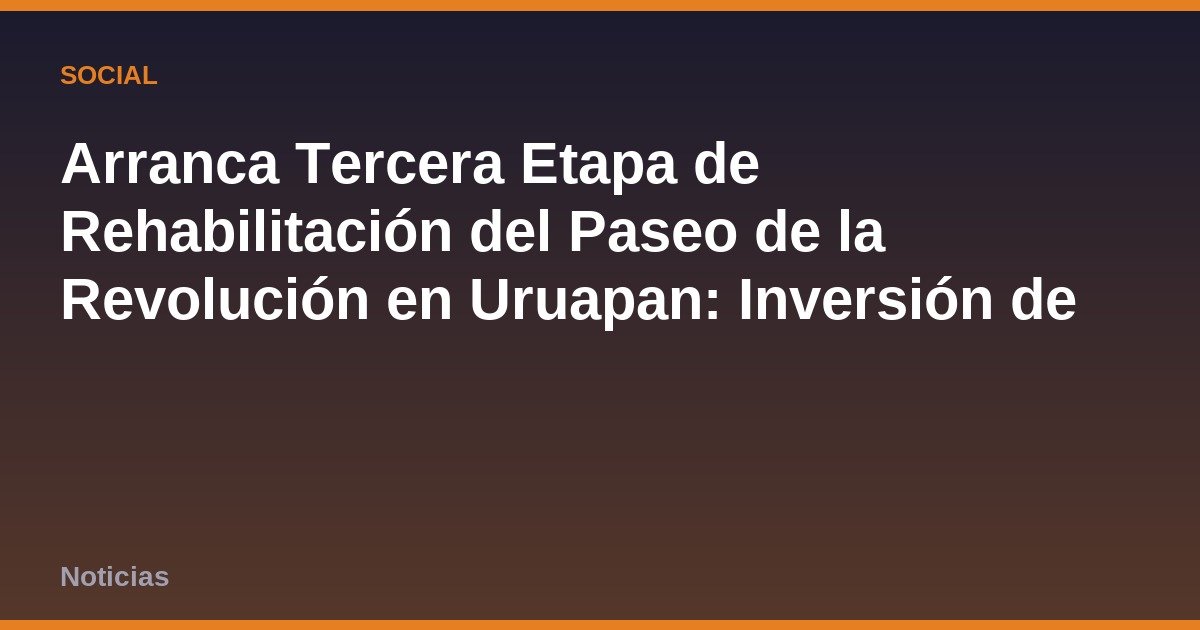 Arranca Tercera Etapa de Rehabilitación del Paseo de la Revolución en Uruapan: Inversión de 60 MDP