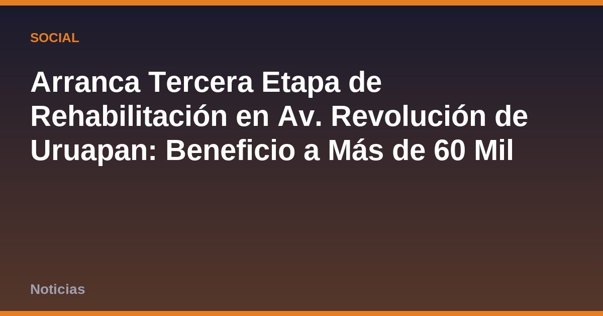 Arranca Tercera Etapa de Rehabilitación en Av. Revolución de Uruapan: Beneficio a Más de 60 Mil Habitantes