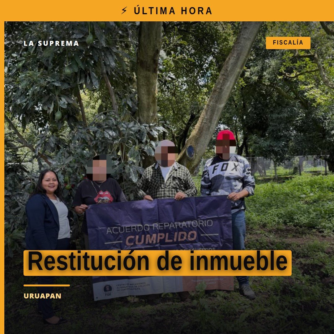 Fiscalía Michoacán logra restitución de inmueble a víctima de despojo en Uruapan, Michoacán